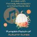 A pumpkin patch of autumn tunes